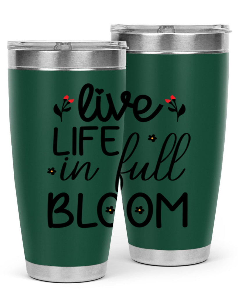 Live life in full bloom 307#- spring- Tumbler