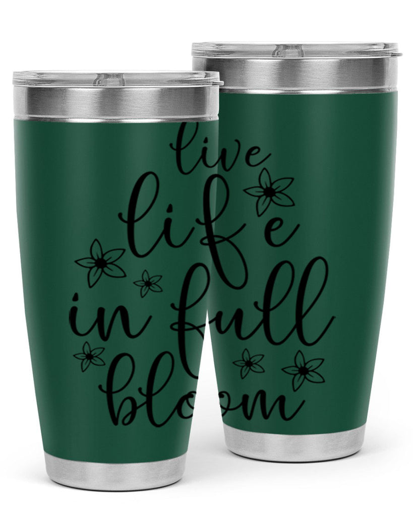 Live life in full bloom 308#- spring- Tumbler