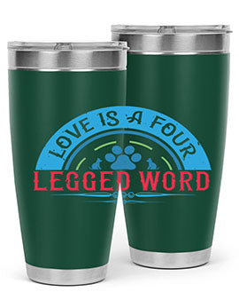 Love Is a Four Legged Word Style 165#- dog- Tumbler