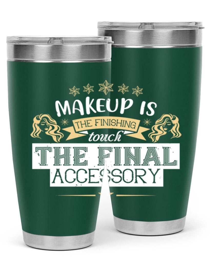Makeup is the finishing touch the final accessory Style 191#- make up- Tumbler