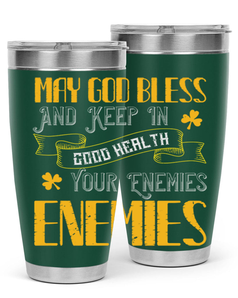 May God bless and keep in good health your enemies’ enemies Style 117#- St Patricks Day- Tumbler