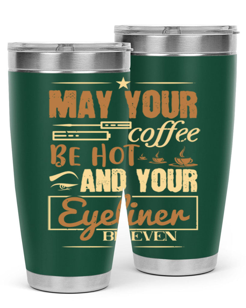 May your coffee be hot and your eyeliner be even Style 190#- make up- Tumbler