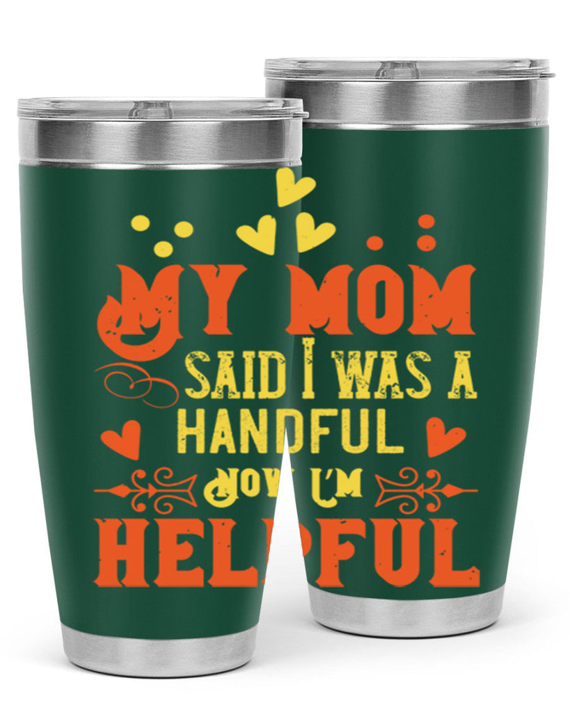 My mom said I was a handful Now I’m helpful Style 25#- baby- Tumbler