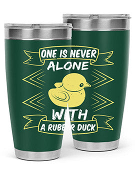 One is never alone with a rubber duck Style 23#- duck- Tumbler