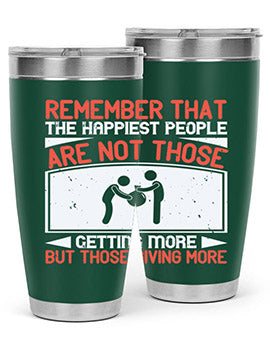 Remember that the happiest people are not those getting more but those giving more Style 34#- volunteer- Tumbler