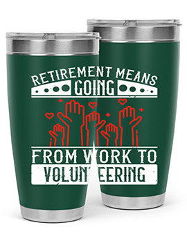Retirement Means Going From Work To Volunteering Style 31#- volunteer- Tumbler