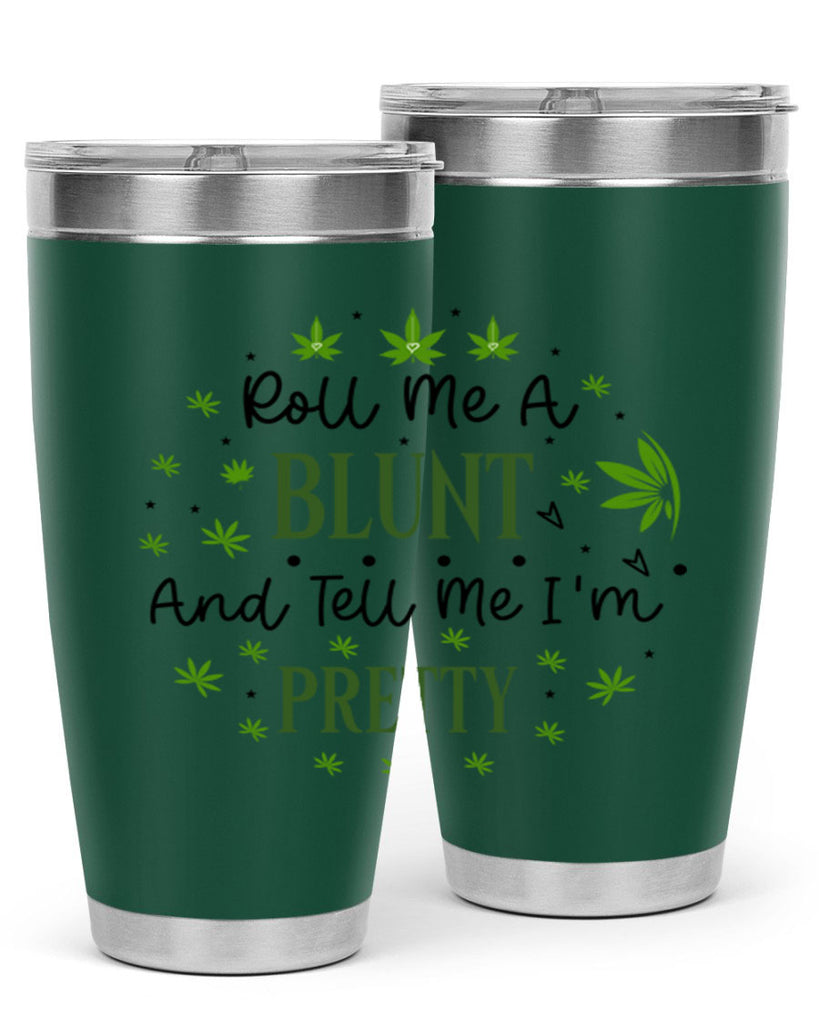 Roll Me A Blunt And Tell Me Im Pretty 225#- marijuana- Tumbler