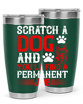 Scratch a dog and you’ll find a permanent job Style 170#- dog- Tumbler