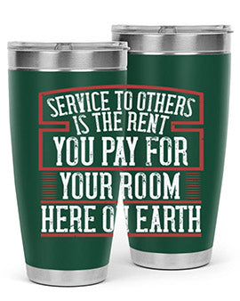 Service to others is the rent you pay for your room here on Earth Style 30#- volunteer- Tumbler