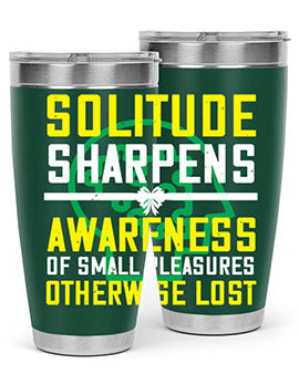 Solitude sharpens awareness of small pleasures otherwise lost Style 30#- self awareness- Tumbler