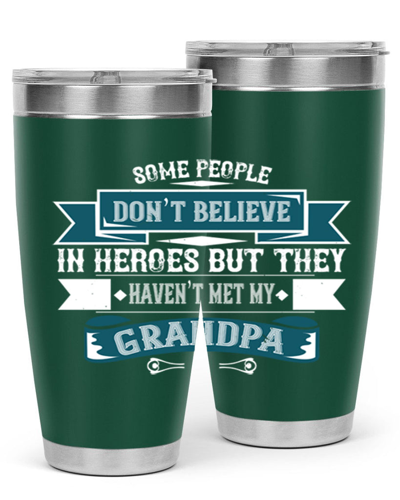 Some people don’t believe in HEROES but they haven’t met my Grandpa 67#- grandpa - papa- Tumbler