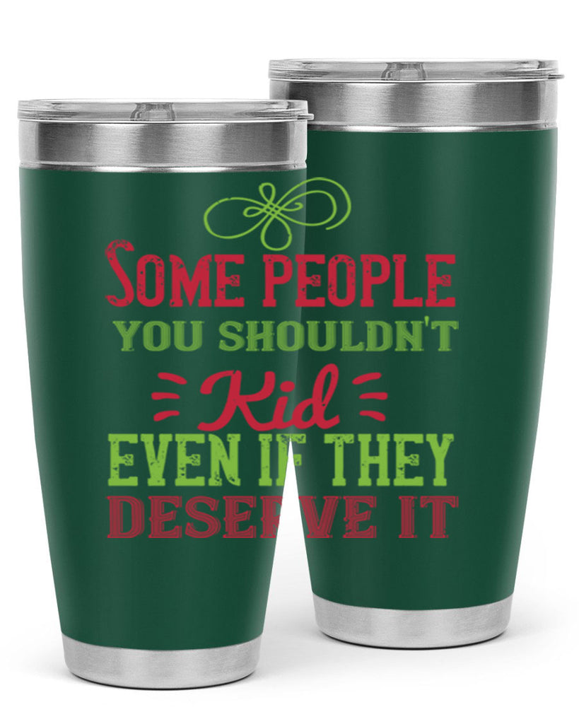 Some people you shouldnt kid even if they deserve it Style 19#- baby- Tumbler