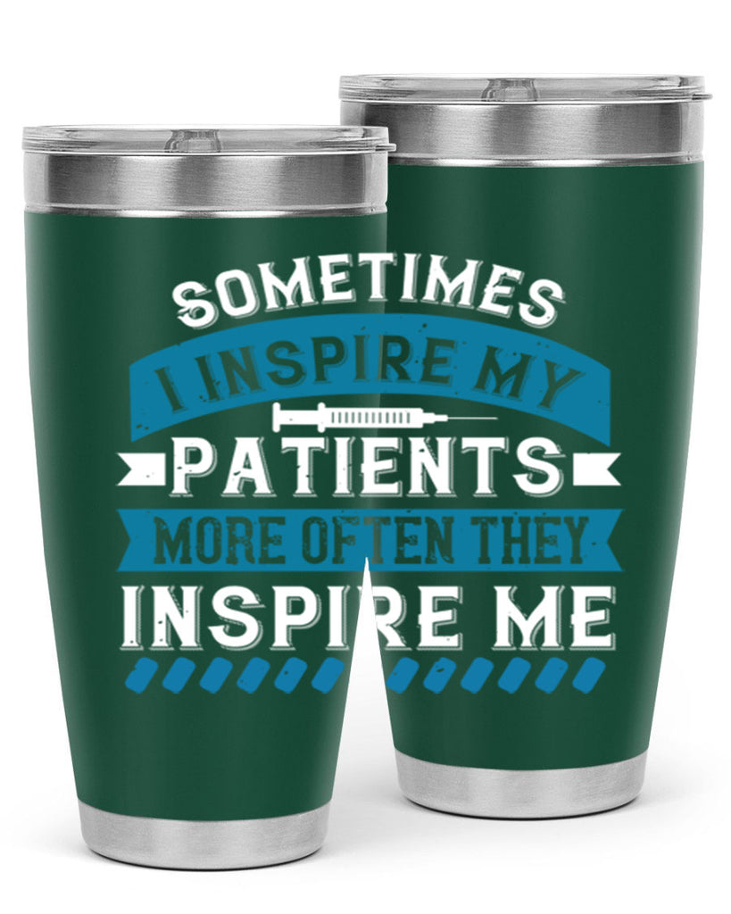 Sometimes I inspire my patients more often they inspire me Style 268#- nurse- tumbler