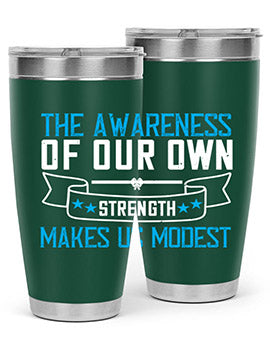 The awareness of our own strength makes us modest Style 27#- self awareness- Tumbler