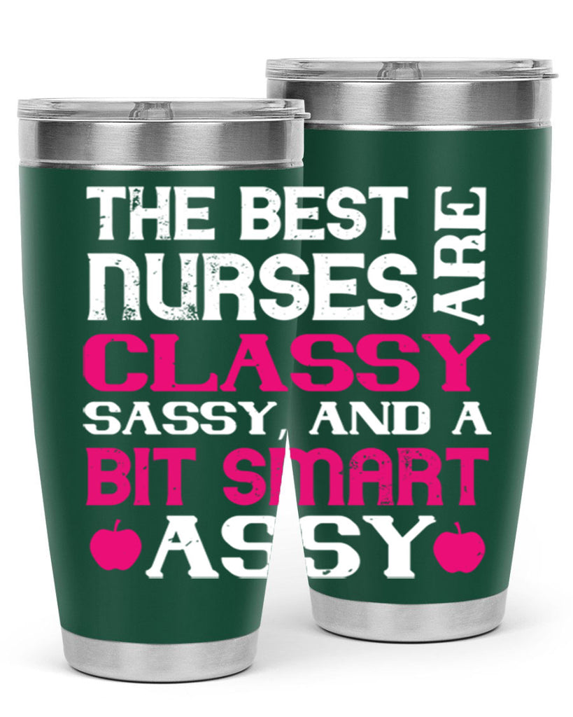The best nurses are classysassy and a bit smart assy Style 238#- nurse- tumbler