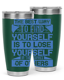 The best way to find yourself is to lose yourself in the service of others Style 25#- volunteer- Tumbler