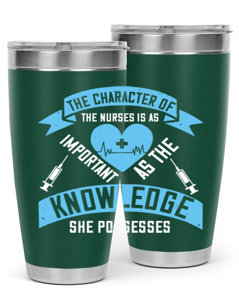 The character of the Nurses is as important as the knowledge she possesses Style 260#- nurse- tumbler
