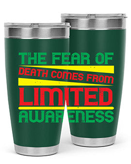 The fear of death comes from limited awareness Style 25#- self awareness- Tumbler