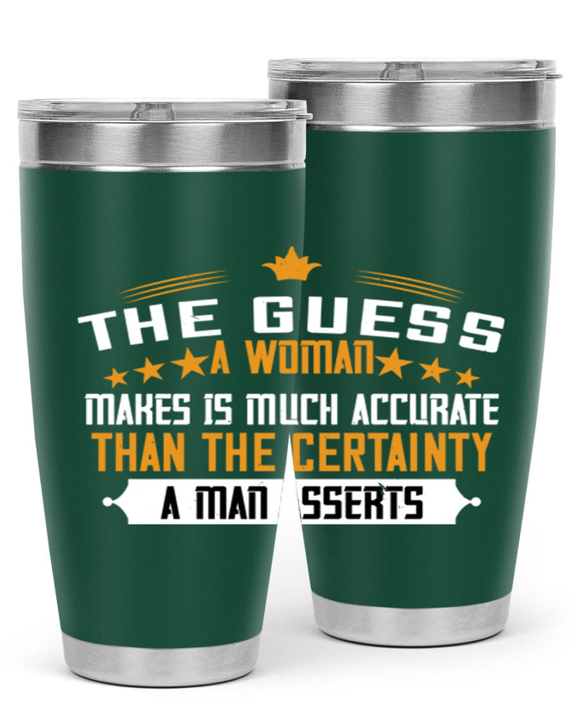 The guess a woman makes is much accurate than the certainty a man asserts Style 33#- womens day- Tumbler