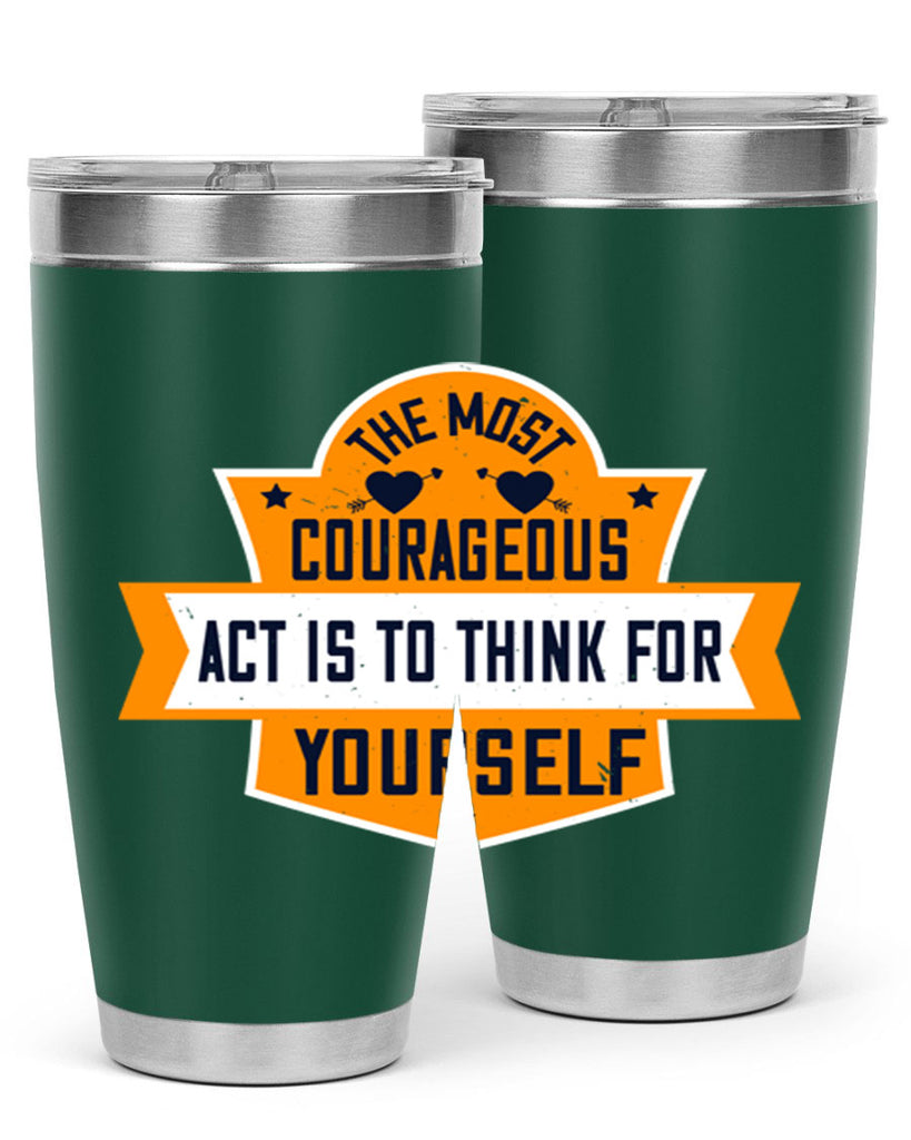 The most courageous act is to think for yourself Style 29#- womens day- Tumbler