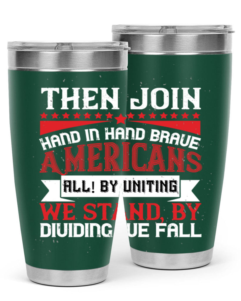 Then join hand in hand brave Americans all By uniting we stand by dividing we fall Style 193#- Fourt Of July- Tumbler