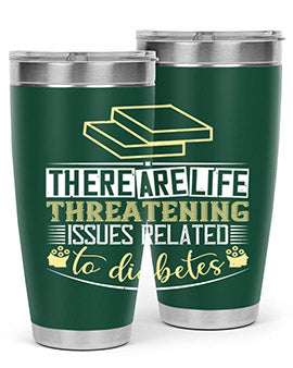 There are lifethreatening issues related to diabetes Style 9#- diabetes- Tumbler