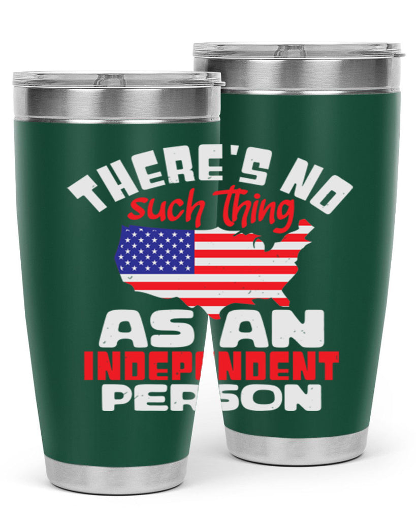 Theres no such thing as an independent person Style 44#- Fourt Of July- Tumbler