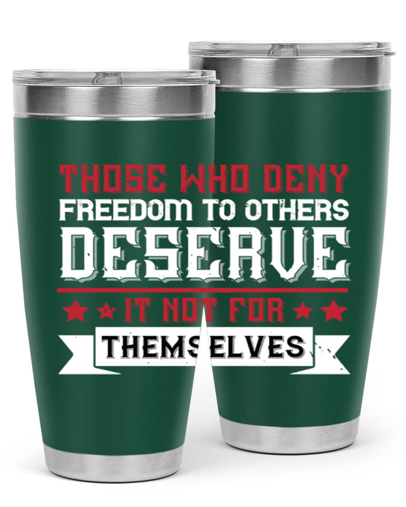 Those who deny freedom to others deserve it not for themselves Style 194#- Fourt Of July- Tumbler