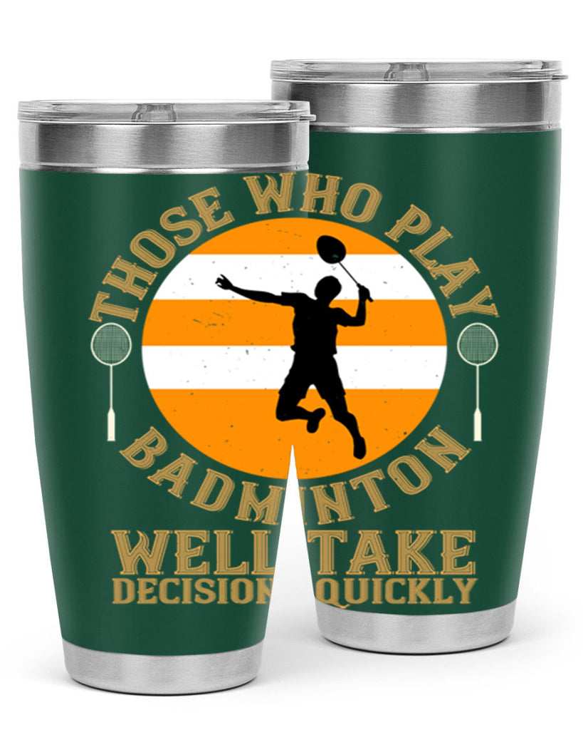 Those who play badminton well take decisions quickly 1802#- badminton- Tumbler