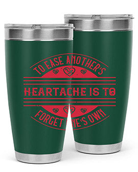To ease anothers heartache is to forget ones own Style 20#- volunteer- Tumbler