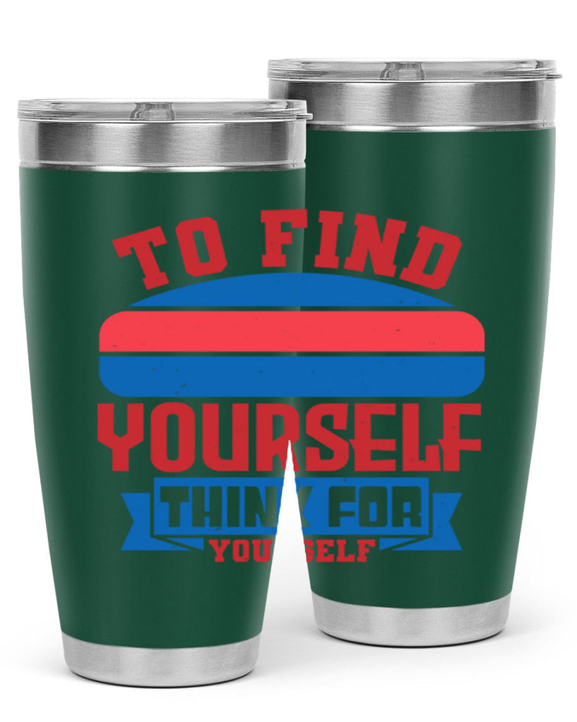 To find yourself think for yourself Style 47#- Fourt Of July- Tumbler