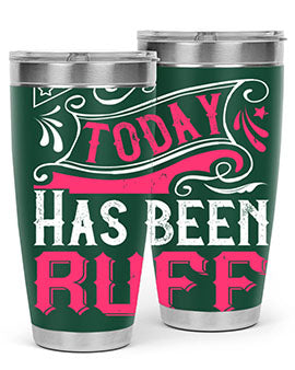 Today Has Been Ruff Style 14#- dog- Tumbler