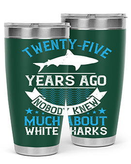 Twentyfive years ago nobody knew much about white sharks Style 10#- shark  fish- Tumbler