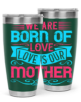 We are born of love Love is our mother Style 13#- dog- Tumbler