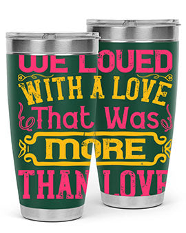 We loved with a love that was more than love Style 12#- dog- Tumbler