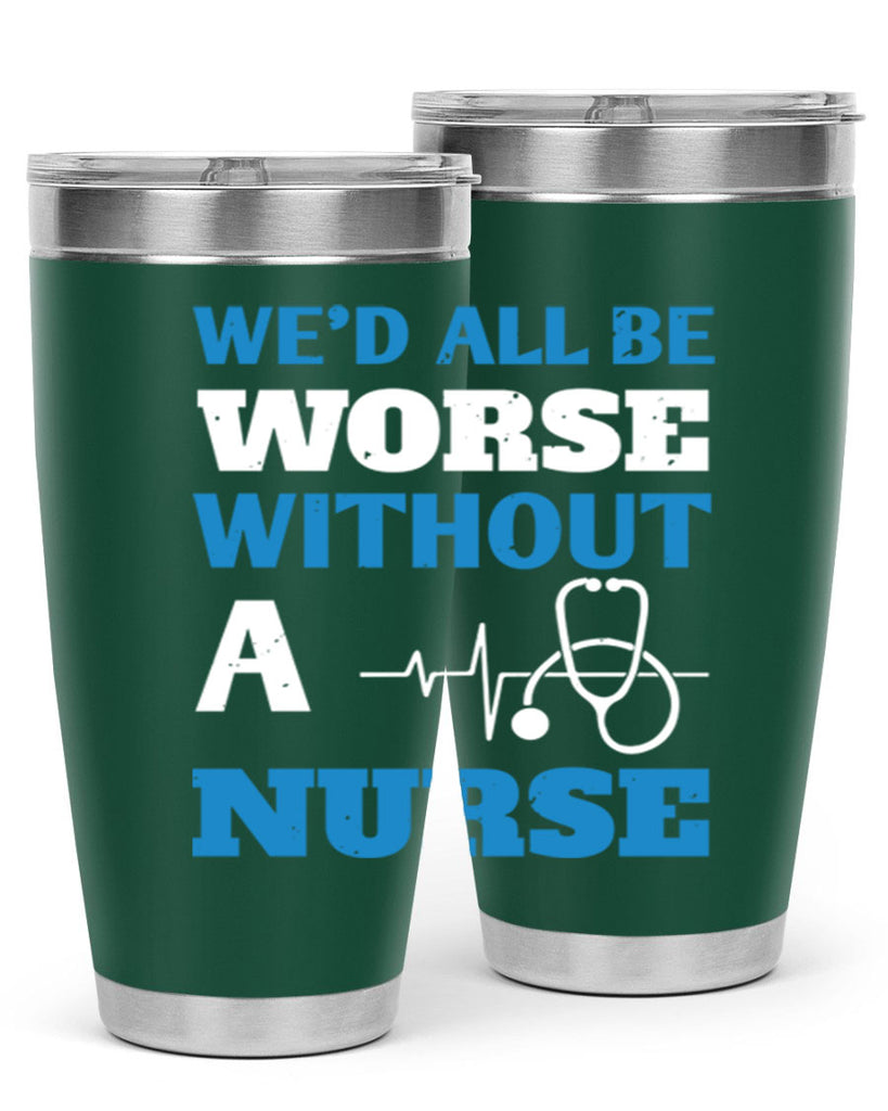 We’d all be worse without a nurse Style 256#- nurse- tumbler