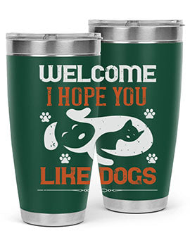 Welcome I Hope You Like Dogs Style 143#- dog- Tumbler