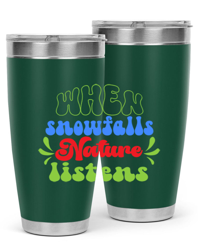 When snow falls nature listens 480#- winter- Tumbler
