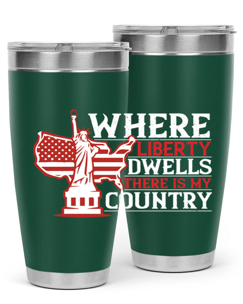Where liberty dwells there is my country Style 199#- Fourt Of July- Tumbler
