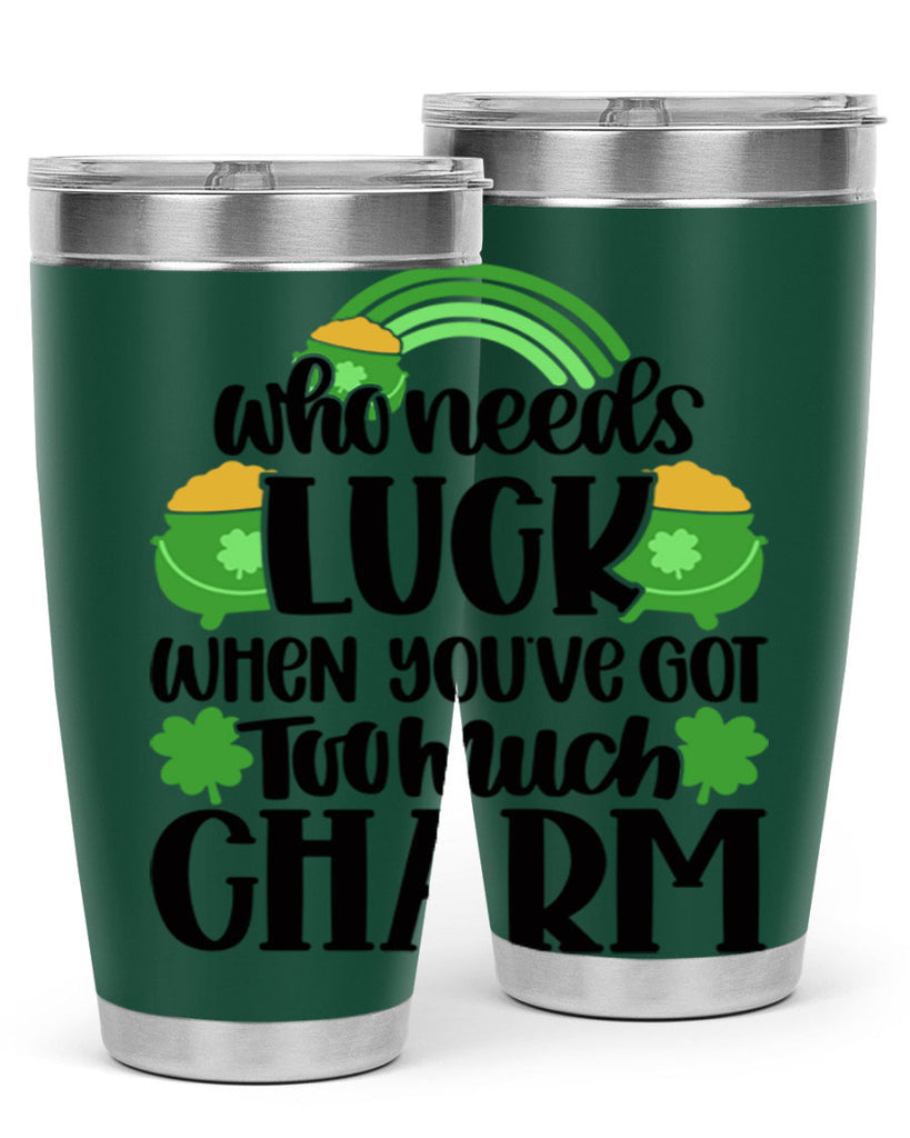 Who Needs Lucy Whem Youve Got Too Much Charm Style 13#- St Patricks Day- Tumbler
