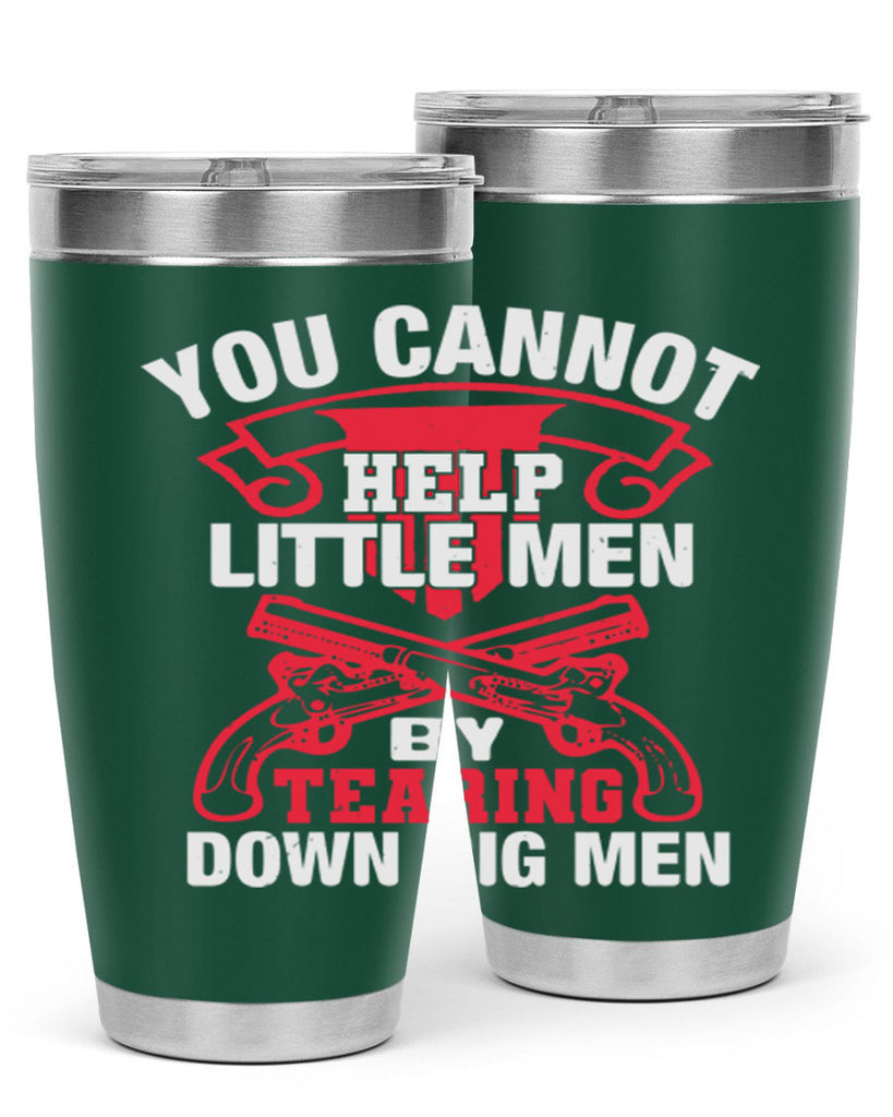 You cannot help little men by tearing down big men Style 59#- Fourt Of July- Tumbler