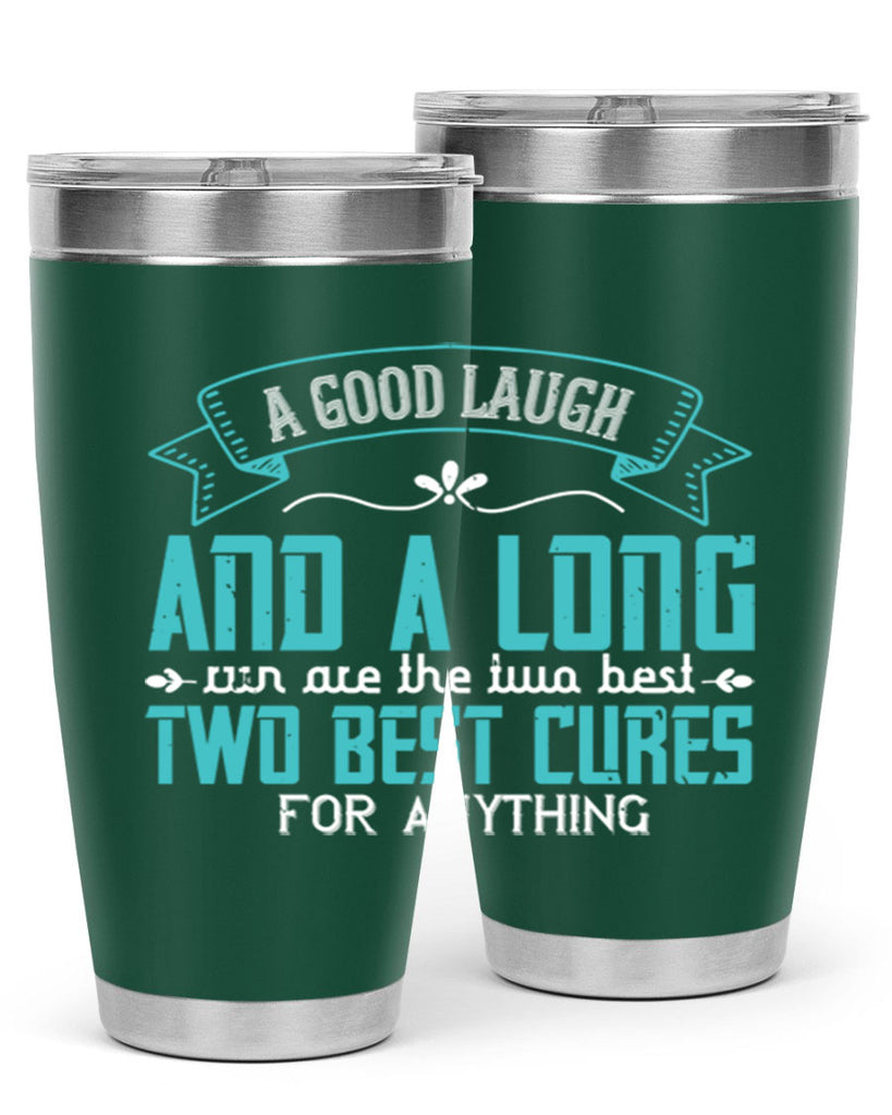 a good laugh and a long run are the two best cures for anything 50#- running- Tumbler