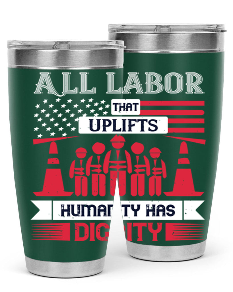 all labor that uplifts humanity has dignity 46#- labor day- Tumbler