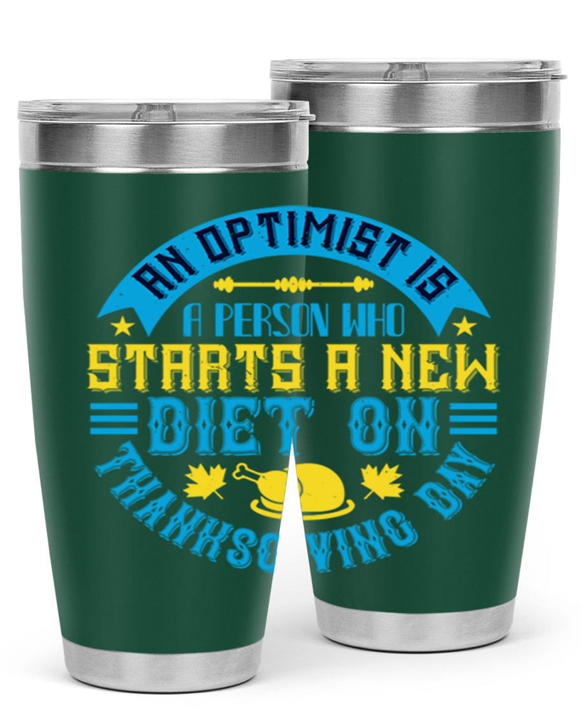 an optimist is a person who starts a new diet on thanksgiving day 50#- thanksgiving- Tumbler