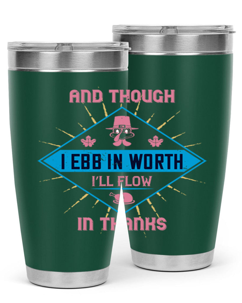 and though i ebb in worth i’ll flow in thanks 49#- thanksgiving- Tumbler