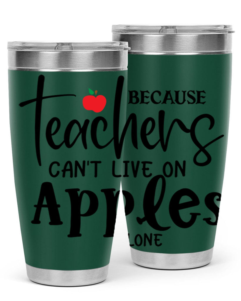 because teachers cant live on apples alone Style 190#- teacher- tumbler