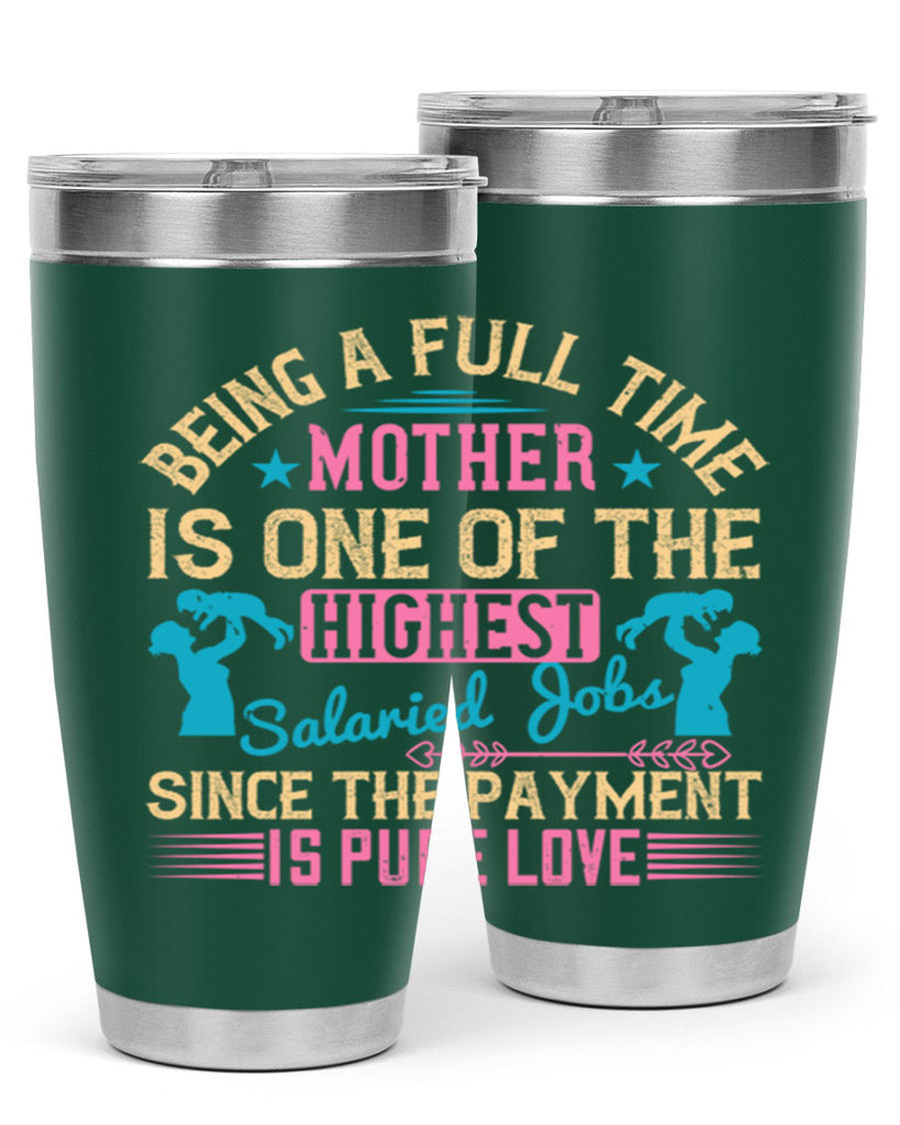 being a fulltime mother is one of the highest salaried jobs since the payment is pure love 212#- mom- Tumbler