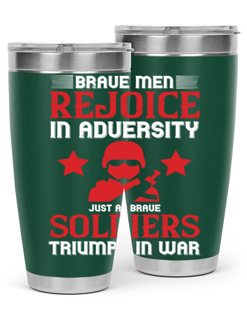 brave men rejoice in adversity just as brave soldiers triumph in war 70#- Veterns Day- Tumbler
