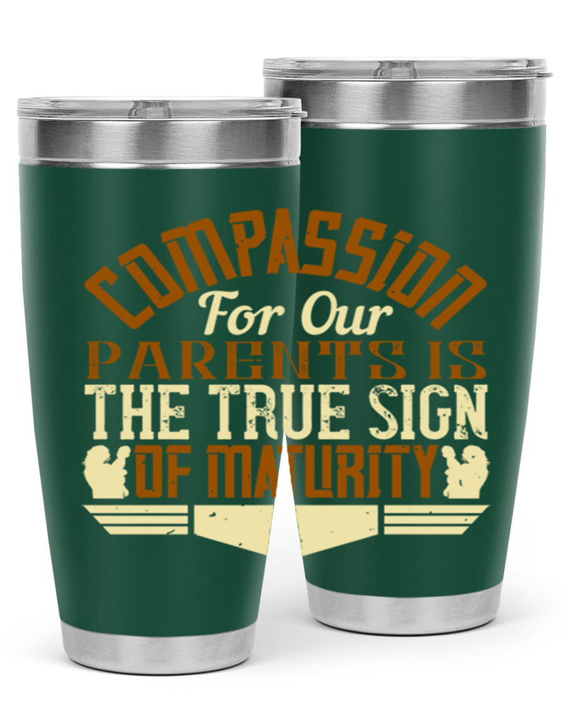 compassion for our parents is the true sign of maturity 2#- Parents Day- Tumbler