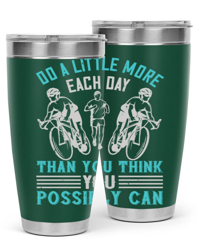 do a little more each day than you think you possibly can 47#- running- Tumbler